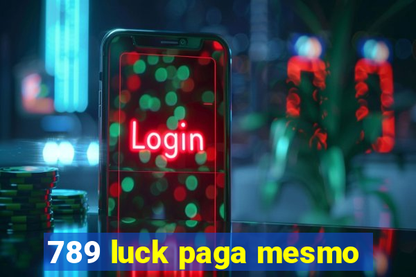 789 luck paga mesmo